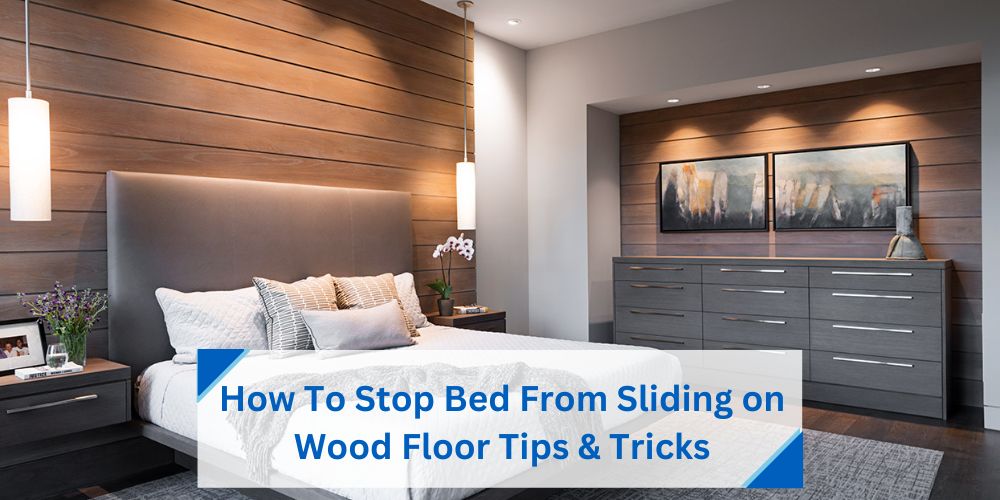 Stop Bed Sliding on Wood Floors: Easy DIY Solutions
